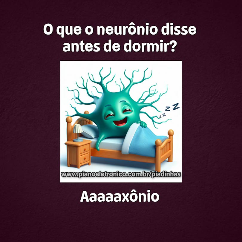 O que o neurônio disse antes de dormir?

Aaaaaxônio